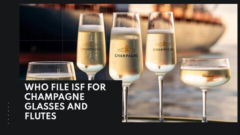 Who File ISF For Champagne Glasses And Flutes