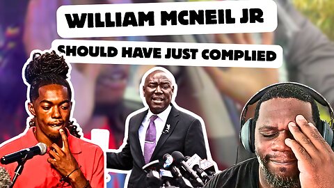 Why Didn't William McNeil Jr. Just Comply? He Got What He Deserved!