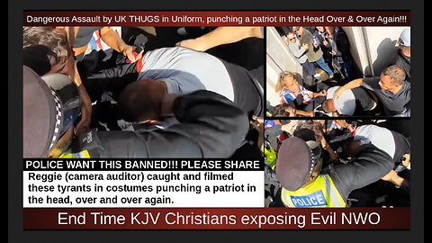 Dangerous Assault by UK THUGS in Uniform, punching a patriot in the Head Over & Over Again!!!
