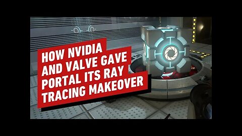 How Nvidia and Valve Gave Portal its Ray Tracing Makeover
