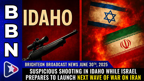 Shooting in Idaho while Israel prepares to launch next wave of WAR... (BBN, June 30, 2025)