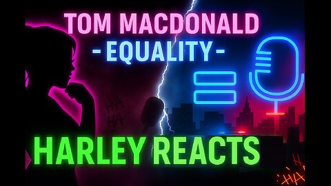 Harley Reacts: Tom MacDonald – Equality