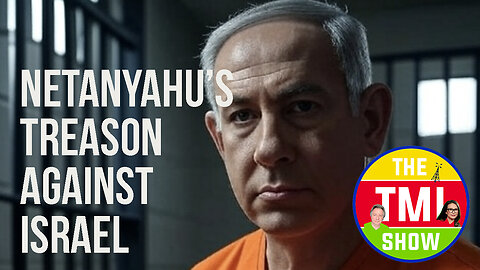 TMI Show Ep 178: “Netanyahu’s Treason Against Israel”