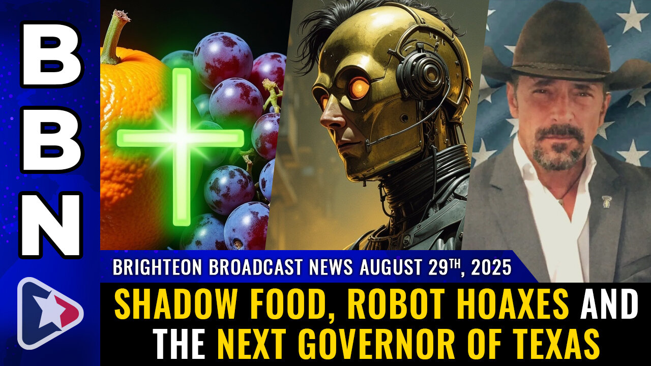 BBN, Aug 29, 2025 – Shadow food, robot HOAXES and the next governor of Texas