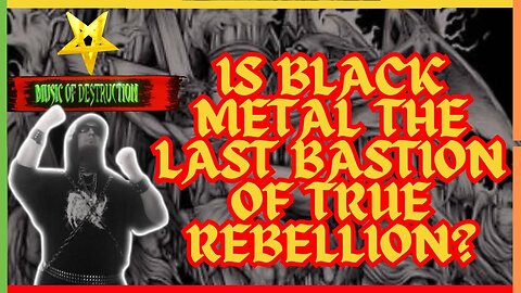 ⛧Black Metal | The Last Frontier in Authentic Rebellion? ⛧