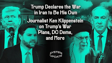 Trump Declares the War in Iran to Be His Own; Journalist Ken Klippenstein on Trump's War Plans, DC Dems, and More | SYSTEM UPDATE #470