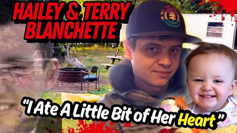 Father & 2 Year Old Daughter Barbarically Murdered- The Story of Hailey and Terry Blanchette