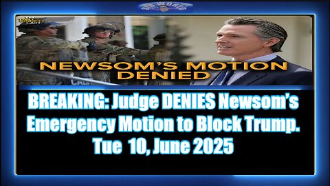 BREAKING - Judge DENIES Newsom’s Emergency Motion to Block Trump