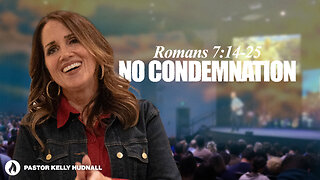 Romans Part 16: NO CONDEMNATION | Pastor Kelly Hudnall (Message Only)