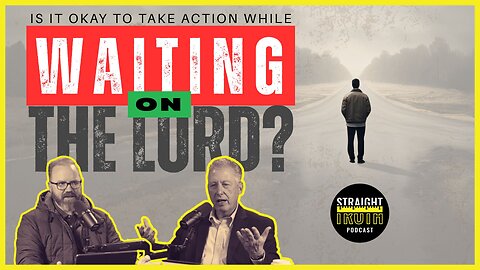 Is It Okay to Take Action While Waiting on the Lord?