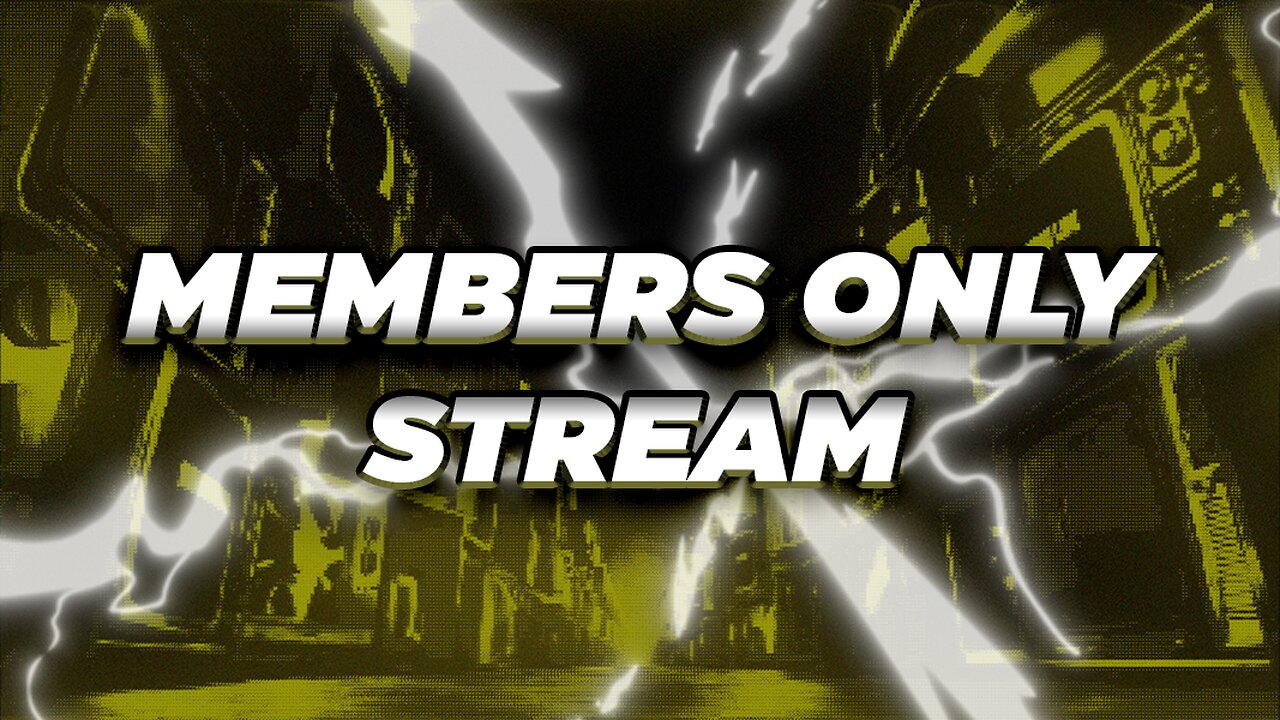 MEMBERS ONLY STREAM SATURDAY HANGOUT