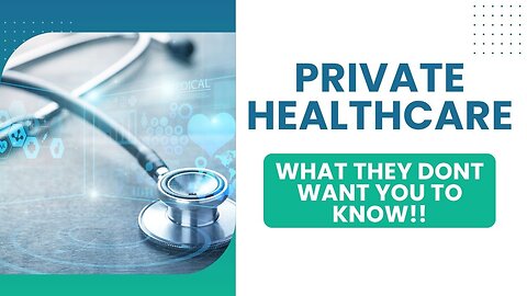 PRIVATE Healthcare What they dont want you to know!!