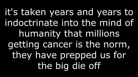 Cancer Diagnosis - The Norm - Depopulation - The Big Die Off