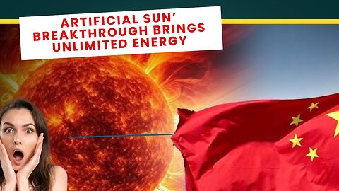 China’s ‘Artificial Sun’ Breakthrough Brings Unlimited Energy Closer