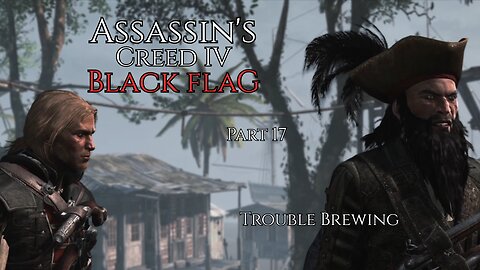 Assassin's Creed IV Black Flag Part 17 - Trouble Brewing