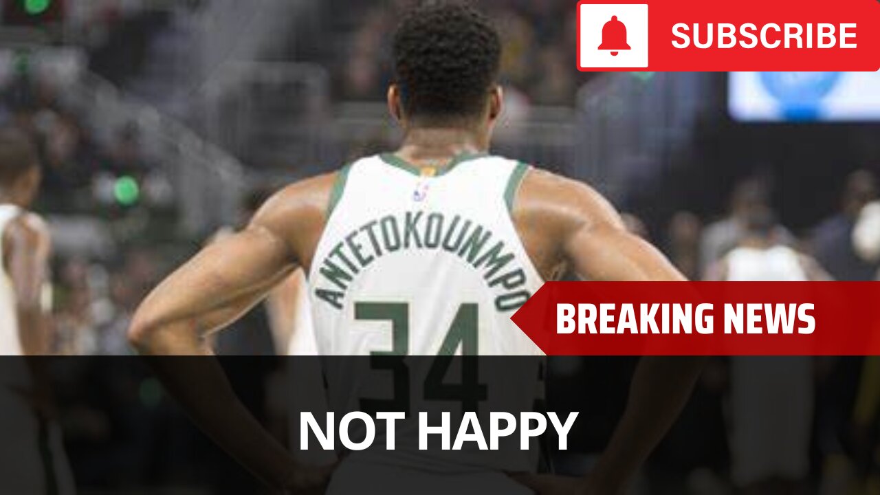 Giannis Not Happy After Bucks Make Major Moves