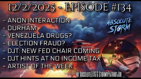 Absolute Storm Ep 134 12/2/25 6pm EST Anons|Durham|Venezuela|Elections|AOTW