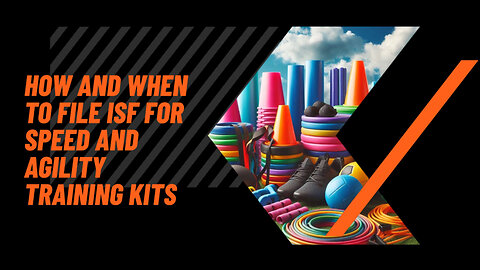 How And When To File ISF For Speed And Agility Training Kits