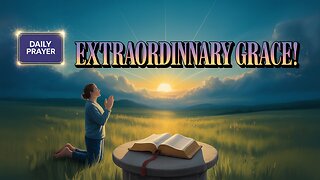 EXTRAORDINARY DAILY PRAYER for a Life Filled with GRACE