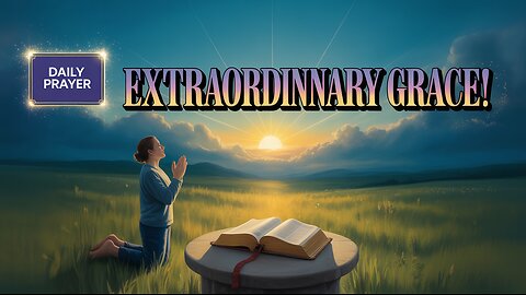 EXTRAORDINARY DAILY PRAYER for a Life Filled with GRACE