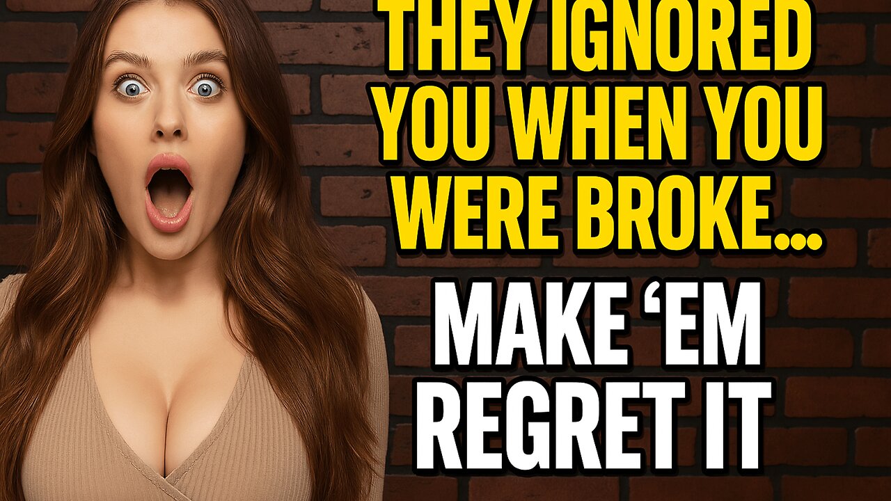 They Ignored You When You Were Broke... Make Them Regret It