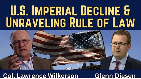 Lawrence Wilkerson: U.S. Imperial Decline & Unraveling Rule of Law