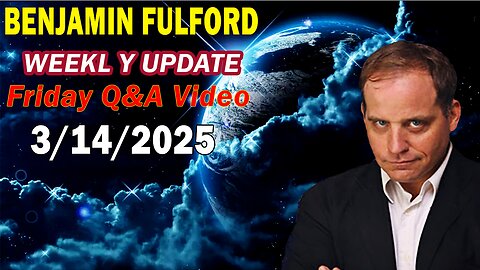 Benjamin Fulford Update Today Update Mar 14, 2025 - Benjamin Fulford Full Report