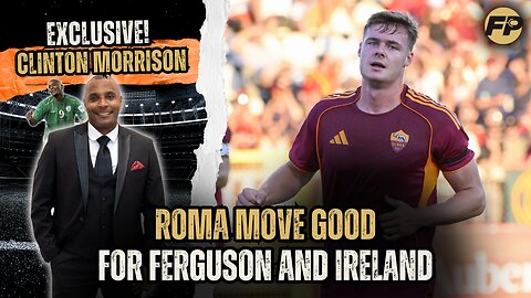 Clinton Morrison: Ferguson move good for Roma and Republic of Ireland