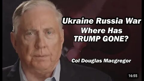 Col Doug Macgregor- Ukraine Russia War - Where Has Trump Gone_