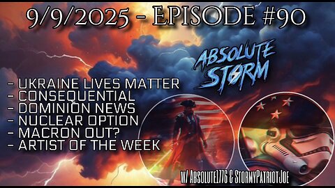 Absolute Storm Ep 90 9/9/25 9pm EDT Consequential|Dominion|Nuclear Option|Macron|AOTW