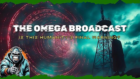 The Omega Broadcast: Is This Humanity’s Final Warning?