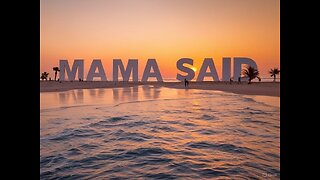 MAMA SAID!