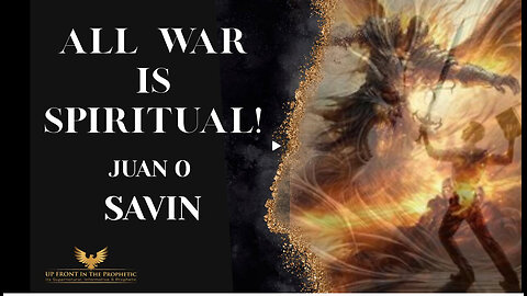 Juan O Savin-All War Is Spiritual!