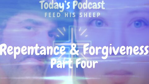 Repentance & Forgiveness - Part Four