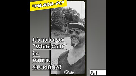 MR. NON-PC : It's No Longer "White Guilt" Its WHITE STUPIDITY!