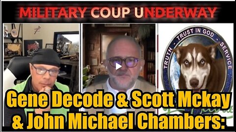 Gene Decode & Scott Mckay & John Michael Chambers: Military Coup Underway!