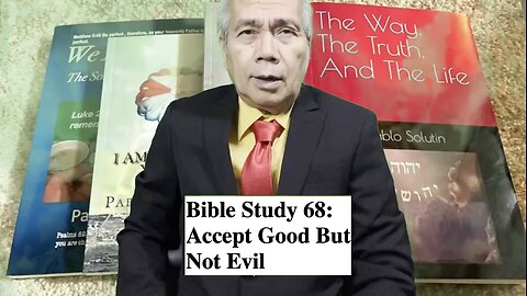 Bible Study 68: Accept Good But Not Evil