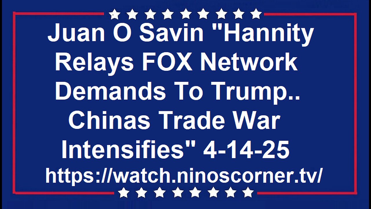 107"Hannity Relays FOX Demands To Trump..Trade War Intensifies" 4-14-25