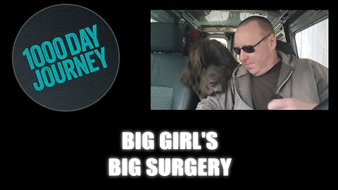 1000 Day Journey 0679 Big Girl's Big Surgery