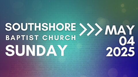 Sunday Morning Service May 4, 2025 I Pastor Jayme Jackson I Southshore Baptist Church