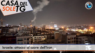 CasaDelSoleTG 13.06.25 - Israele: attacco al cuore dell’Iran
