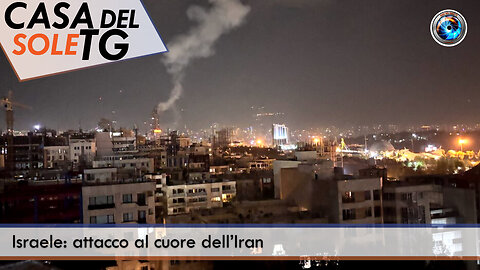 CasaDelSoleTG 13.06.25 - Israele: attacco al cuore dell’Iran