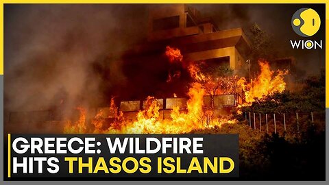 Greece: Wildfire Hits Thasos Island, Triggers Closures and Outages | WION