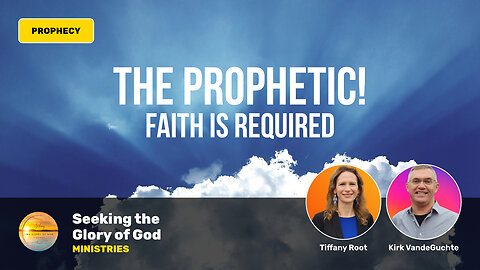 The PROPHETIC! Faith is Required! - Tiffany Root & Kirk VandeGuchte
