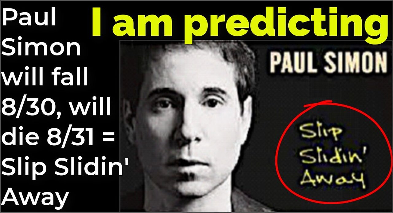 I am predicting: Paul Simon will fall 8/30, will die 8/31 = Slip Slidin' Away (pt 1)