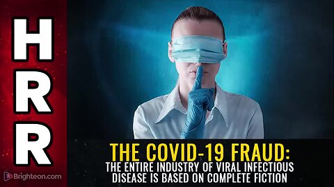 "Covid-19 Fraud: Claims of Entire Viral Infectious Disease Industry Based on Fiction"
