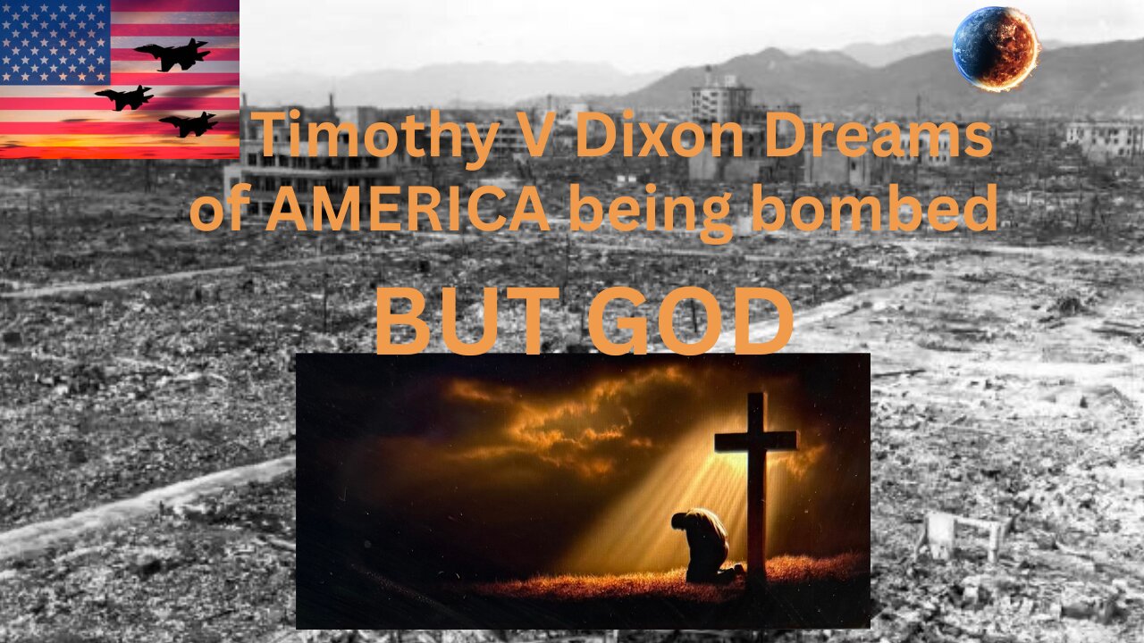 I DREAMED OF AMERICA'S DESTRUCTION WITH NUCLEAR BOMBS / BUT GOD