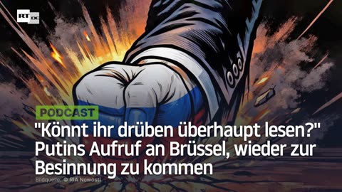 "Könnt ihr drüben überhaupt lesen?" Putins Aufruf an Brüssel, wieder zur Besinnung zu kommen