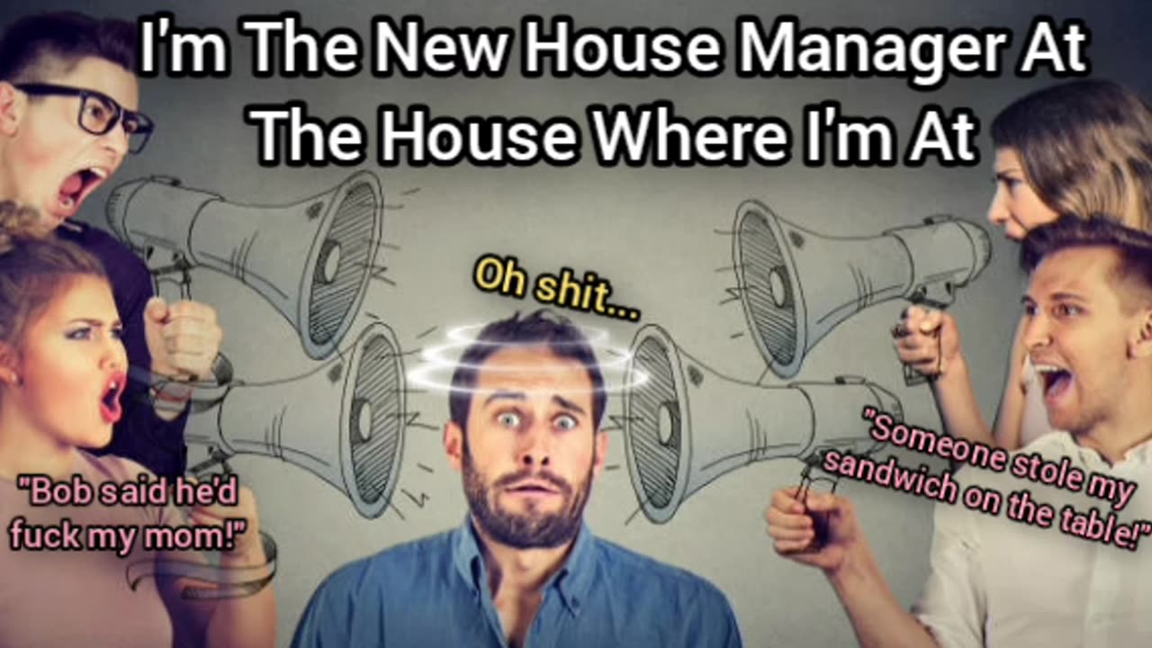 I'm The New House Manager At The House Where I'm At