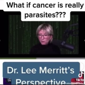 DR. LEE MERRITT SAYS THAT CANCER PARASITES